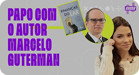 Conversa com Marcelo Guterman (Finanças do Lar)
